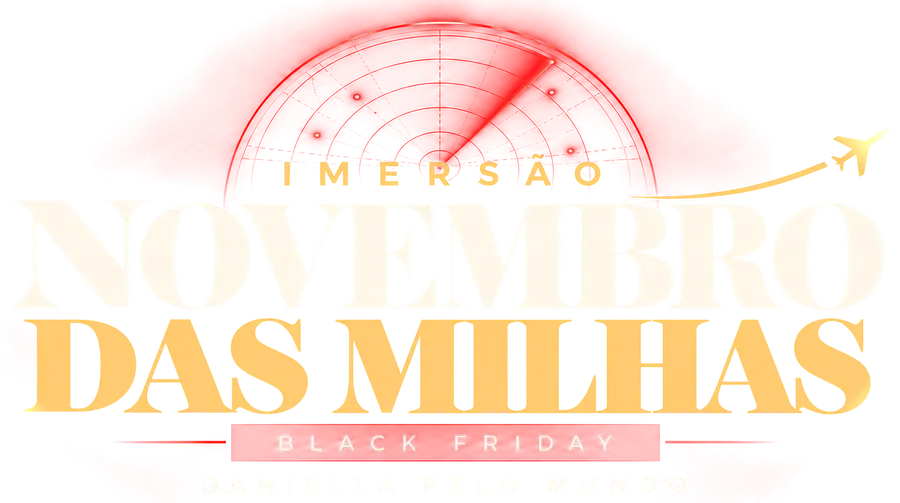 Imersão NOVEMBRO DAS MILHAS — Black Friday — Daniella pelo Mundo